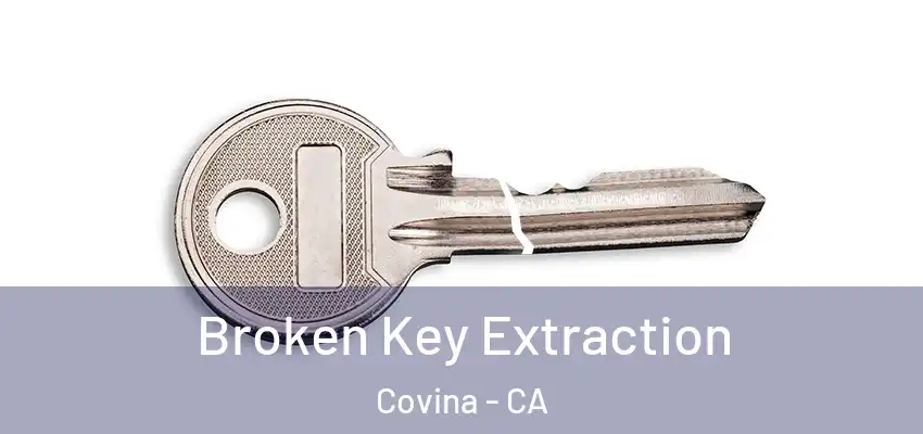 Broken Key Extraction Covina - CA