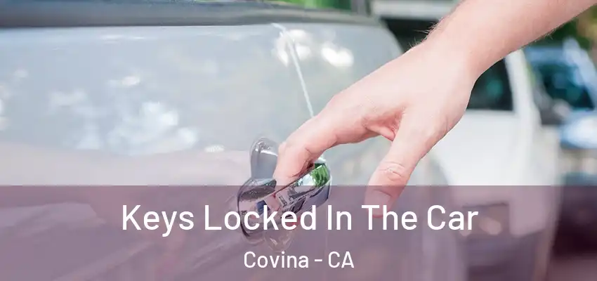  Keys Locked In The Car Covina - CA
