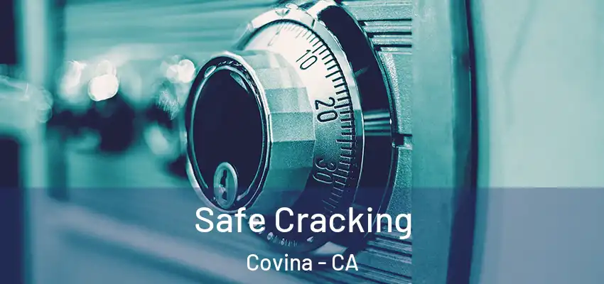 Safe Cracking Covina - CA